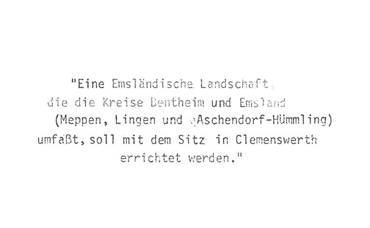 Eine Emsländische Landschaft, die die Kreise Bentheim und Emsland (Meppen, Lingen und Aschendorf-Hümmling) umfasst, soll mit dem Sitz in Clemenswerth errichtet werden.